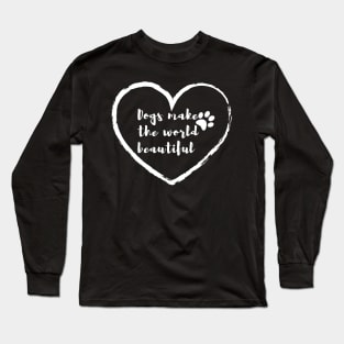 Dogs make the world beautiful || Dog lovers design Long Sleeve T-Shirt